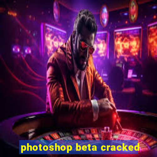 photoshop beta cracked