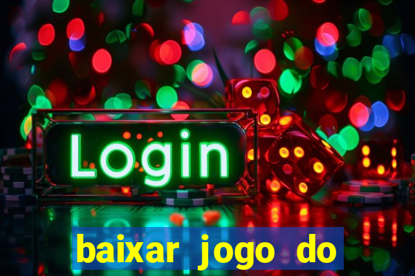 baixar jogo do tigre para ganhar dinheiro no cadastro