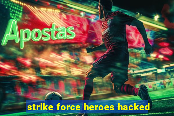strike force heroes hacked