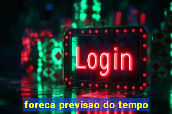 foreca previsao do tempo
