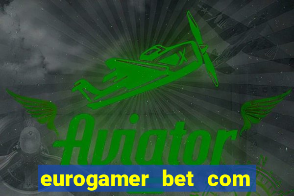 eurogamer bet com paga mesmo