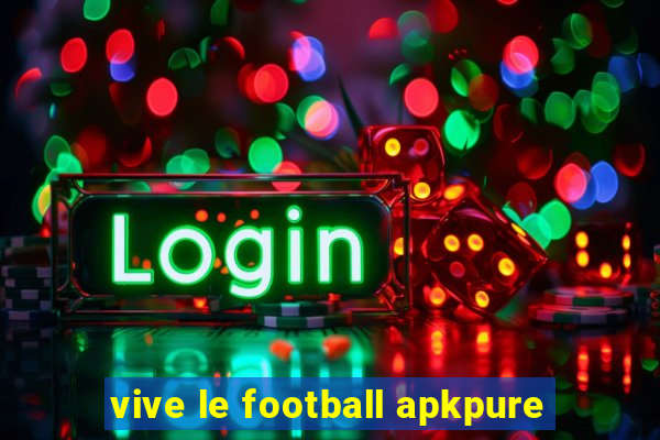 vive le football apkpure