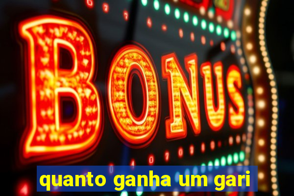 quanto ganha um gari