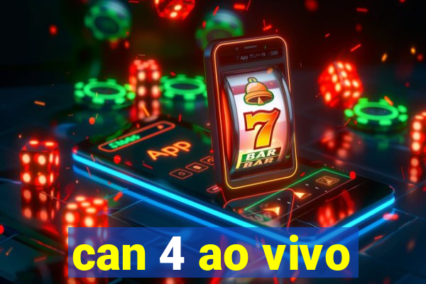 can 4 ao vivo