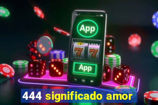444 significado amor