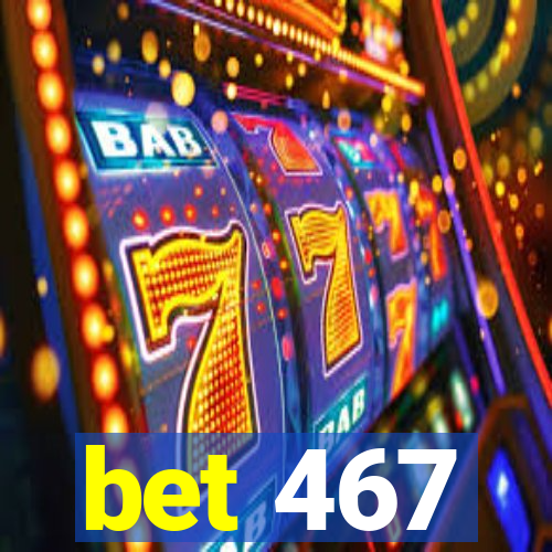 bet 467
