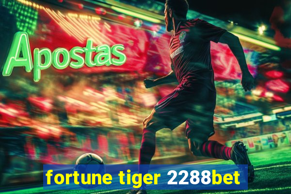 fortune tiger 2288bet