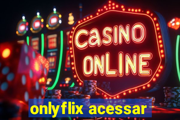 onlyflix acessar