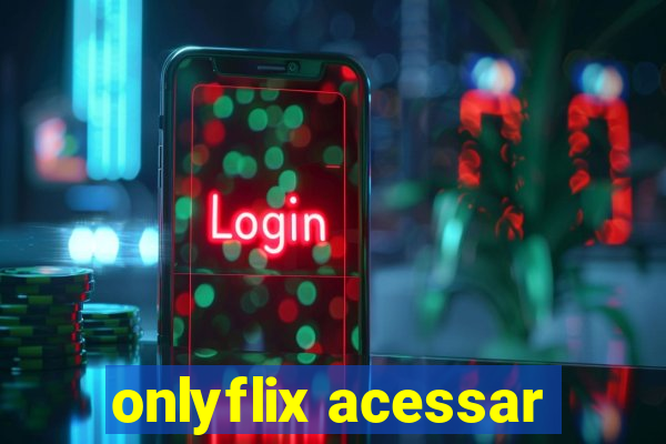 onlyflix acessar