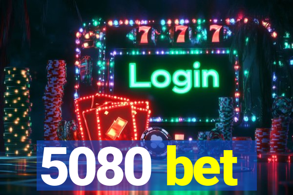 5080 bet