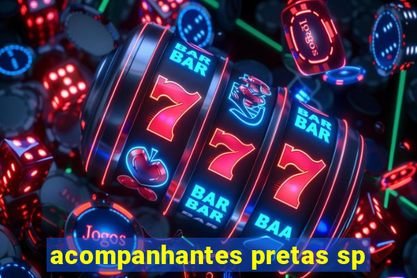 acompanhantes pretas sp