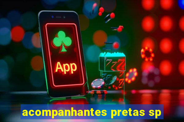 acompanhantes pretas sp