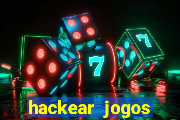 hackear jogos dinheiro infinito