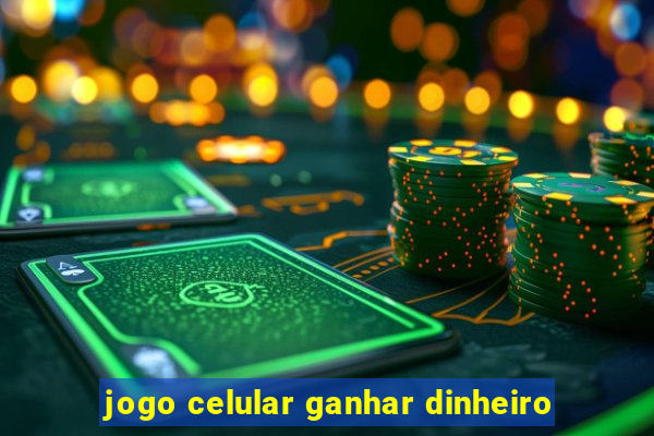 jogo celular ganhar dinheiro