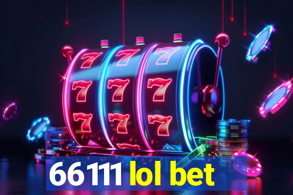 66111 lol bet