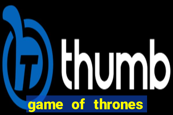 game of thrones google drive