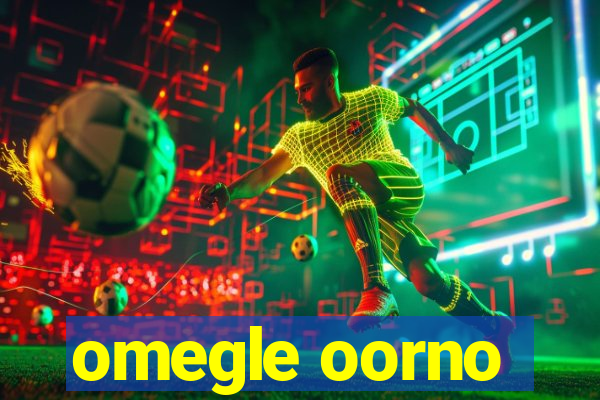omegle oorno
