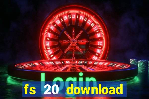 fs 20 download gr谩tis dinheiro infinito