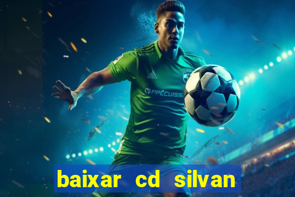 baixar cd silvan santos 茅 hoje