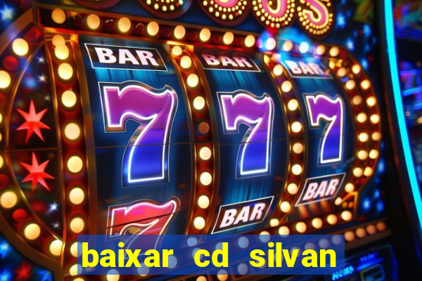 baixar cd silvan santos 茅 hoje