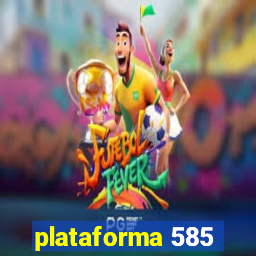 plataforma 585