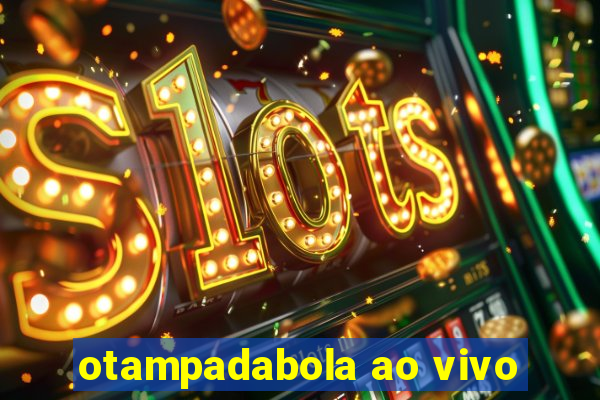 otampadabola ao vivo