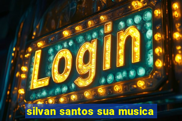 silvan santos sua musica