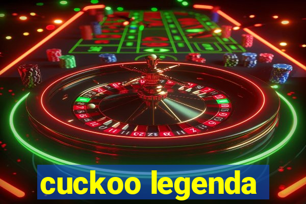 cuckoo legenda