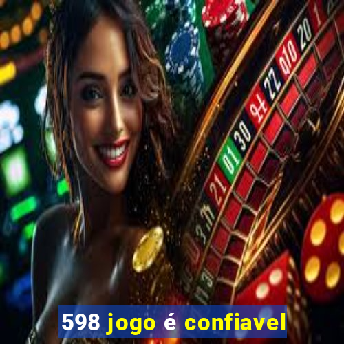 598 jogo é confiavel
