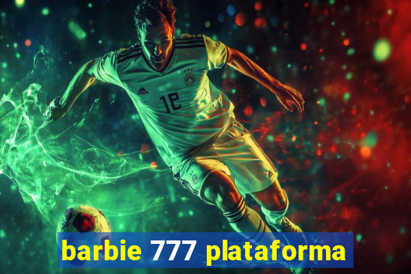barbie 777 plataforma