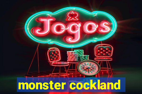 monster cockland