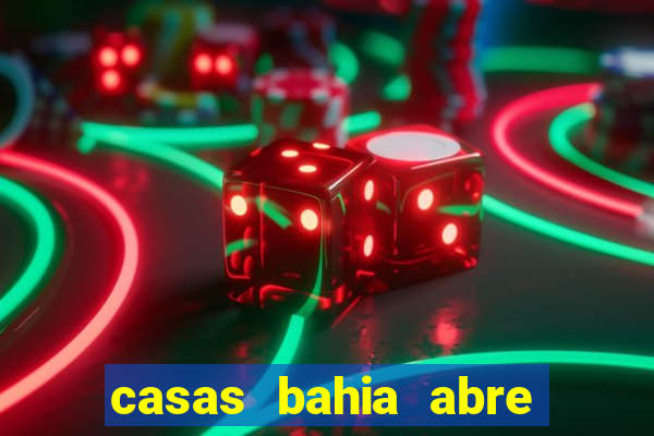 casas bahia abre no feriado
