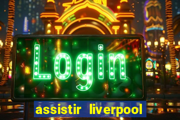 assistir liverpool x manchester city ao vivo futemax