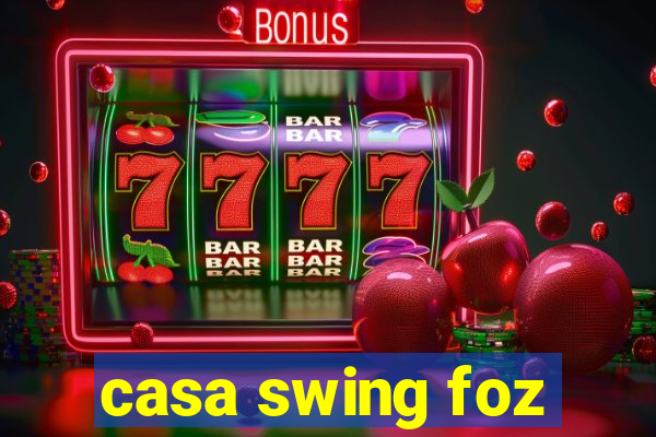 casa swing foz