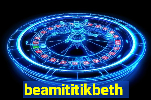 beamititikbeth