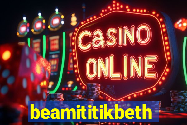 beamititikbeth
