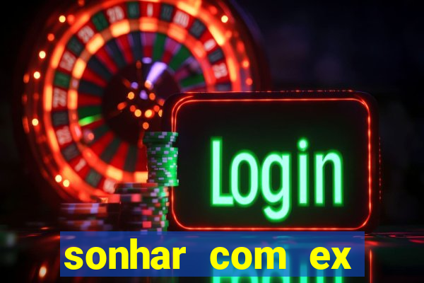sonhar com ex mulher jogo do bicho