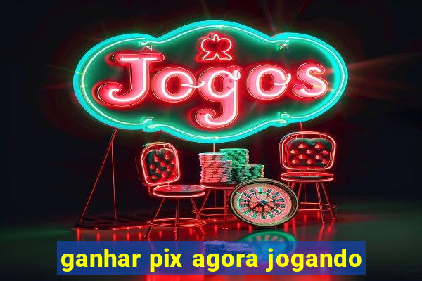 ganhar pix agora jogando