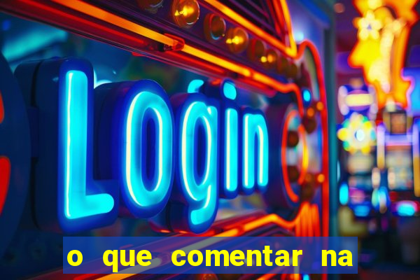 o que comentar na foto do amigo jogador