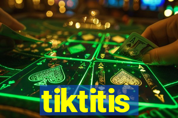 tiktitis