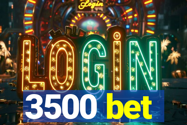 3500 bet