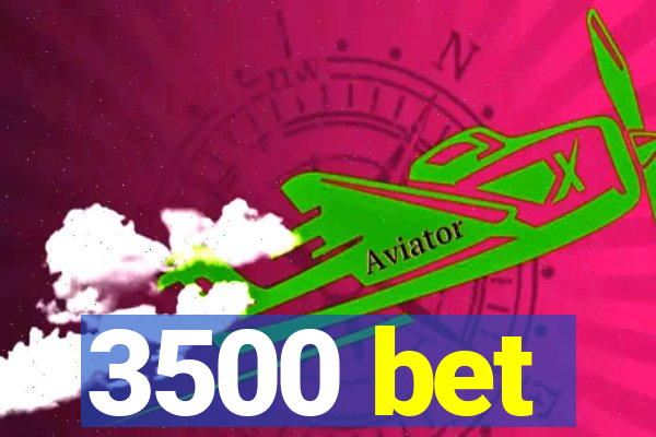 3500 bet