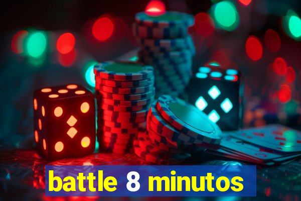battle 8 minutos