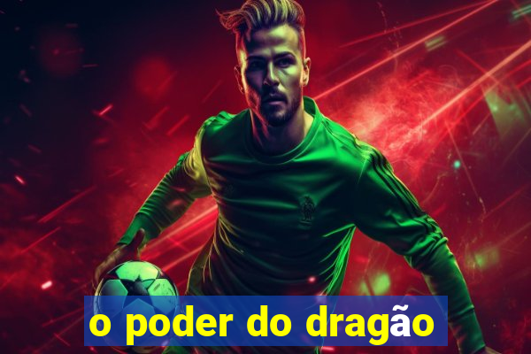 o poder do dragão