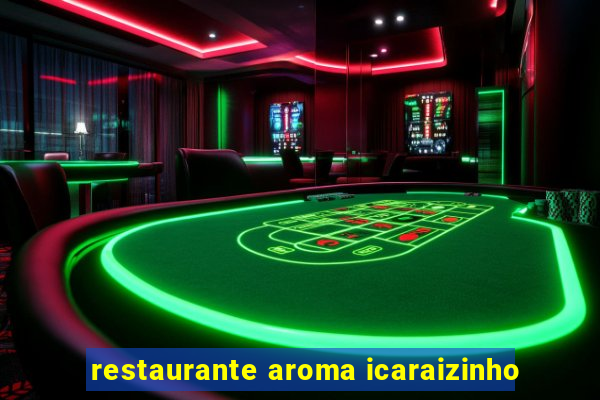 restaurante aroma icaraizinho