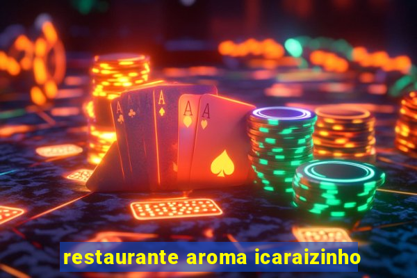 restaurante aroma icaraizinho