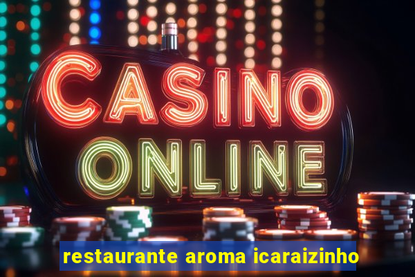 restaurante aroma icaraizinho