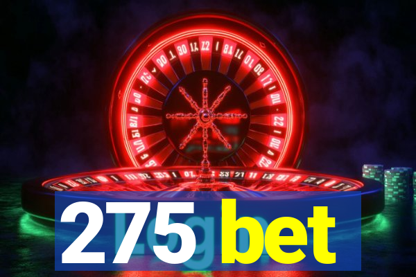 275 bet