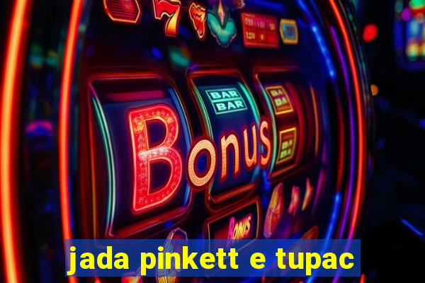jada pinkett e tupac