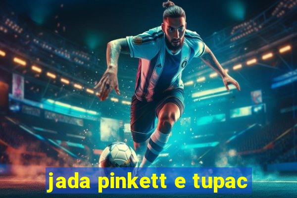 jada pinkett e tupac